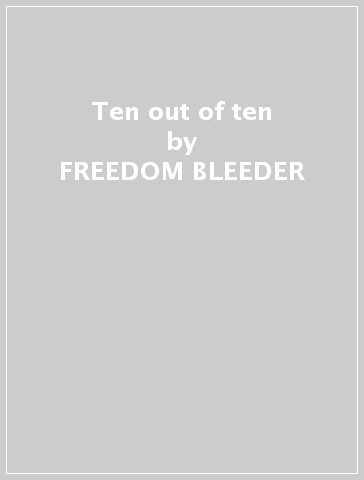 Ten out of ten - FREEDOM BLEEDER
