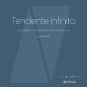 Tendente infinito. Lucio Saffaro - Orlando Strati - Monica Mazzone. Ediz. illustrata