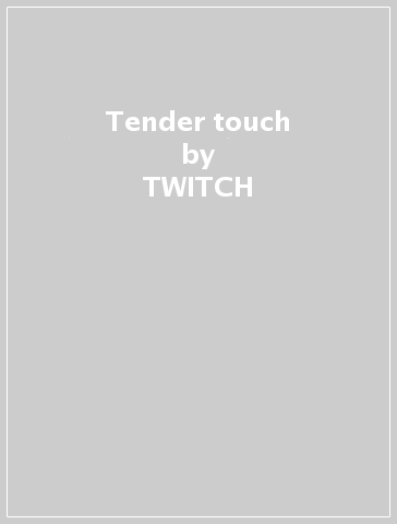 Tender touch - TWITCH