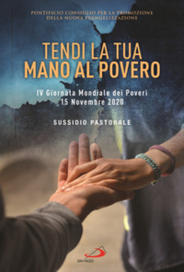 Tendi la tua mano al povero. IV Giornata Mondiale dei Poveri. 15 Novembre 2020. Sussidio p...