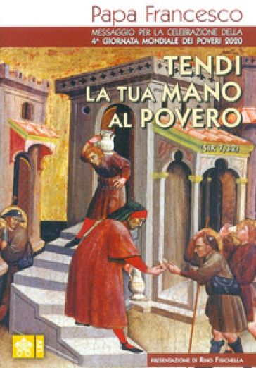 Tendi la tua mano al povero (Sir. 7,32). Messaggio per la celebrazione della 4ª Giornata mondiale dei poveri 2020 - Papa Francesco (Jorge Mario Bergoglio)