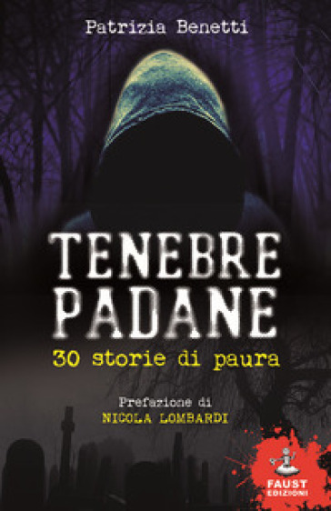 Tenebre padane. 30 storie di paura - Patrizia Benetti