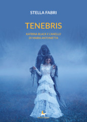 Tenebris. Katrina Black e l anello di Maria Antonietta