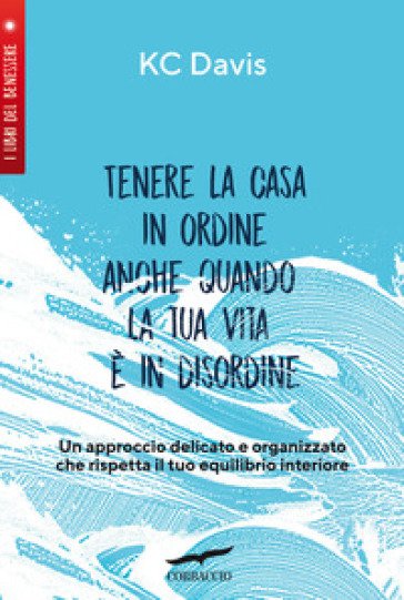 Tenere la casa in ordine anche quando la tua vita è in disordine - KC Davis