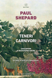 Teneri carnivori. Cacciatori e selvaggina sacra