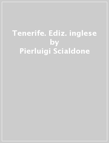 Tenerife. Ediz. inglese - Pierluigi Scialdone