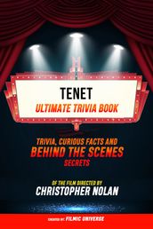 Tenet - Ultimate Trivia Book: Trivia, Curious Facts And Behind The Scenes Secrets Of The Film Directed By Christopher Nolan