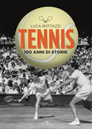 Tennis. 100 anni di storie - Luca Bottazzi