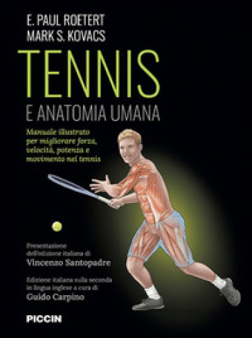 Tennis e anatomia umana. Manuale illustrato per migliorare forza, velocità, potenza e movimento nel tennis - E. Paul Roetert - Mark S. Kovacs