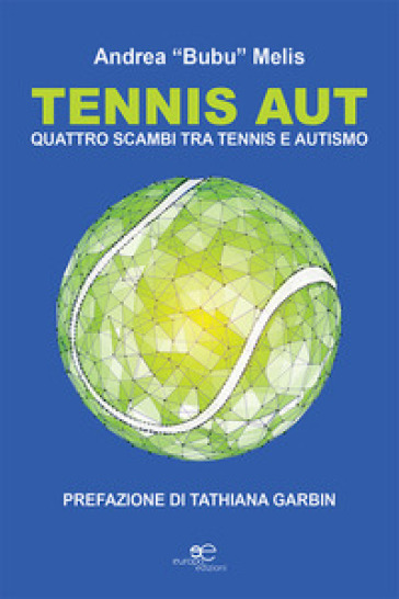 Tennis aut. Quattro scambi tra tennis e autismo - Andrea Bubu Melis