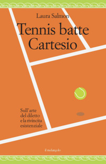 Tennis batte Cartesio. Sull'arte del diletto e la rivincita esistenziale - Laura Salmon