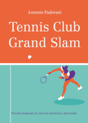 Tennis club grand slam. Piccolo manuale di crescita tennistico personale