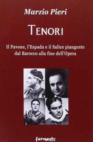 Tenori. Il pavone, l'espada e il salice piangente dal Barocco alla fine dell'opera - Marzio Pieri