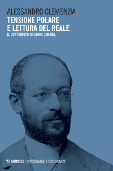 Tensione polare e lettura del reale. Il contributo di Georg Simmel - Alessandro Clemenzia