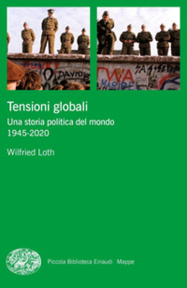 Tensioni globali. Una storia politica del mondo 1945-2020 - Wilfried Loth