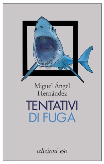 Tentativi di fuga - Miguel Ángel Hernández