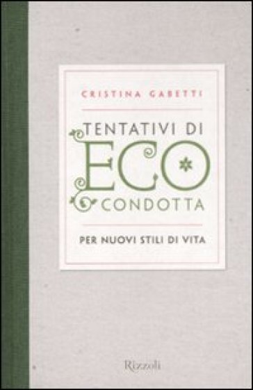 Tentativi di eco-condotta. Per nuovi stili di vita - Cristina Gabetti