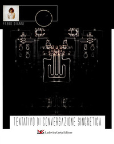 Tentativo di conversazione sincretica - Fabio Gianni