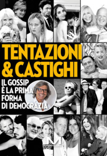 Tentazioni &amp; castighi. Il gossip è la prima forma di democrazia - Roberto Alessi