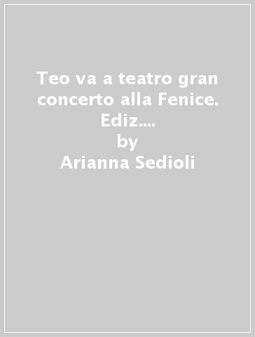 Teo va a teatro gran concerto alla Fenice. Ediz. italiana e inglese. Con CD Audio - Arianna Sedioli - Stefano Tedioli