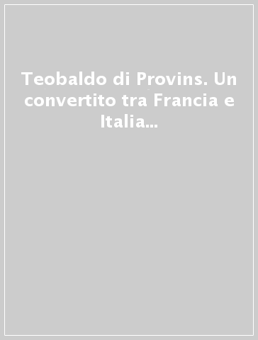 Teobaldo di Provins. Un convertito tra Francia e Italia nell'età di Gregorio VII