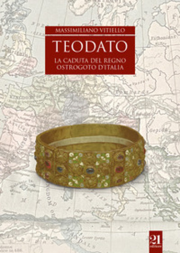 Teodato. La caduta del regno ostrogoto d'Italia - Massimiliano Vitiello