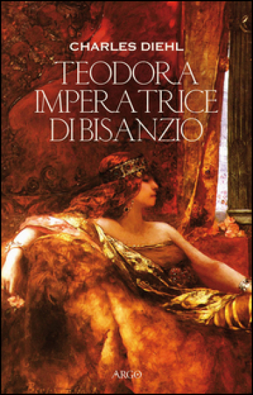 Teodora imperatrice di Bisanzio - Charles Diehl