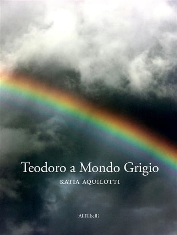 Teodoro a Mondo Grigio - Katia Aquilotti