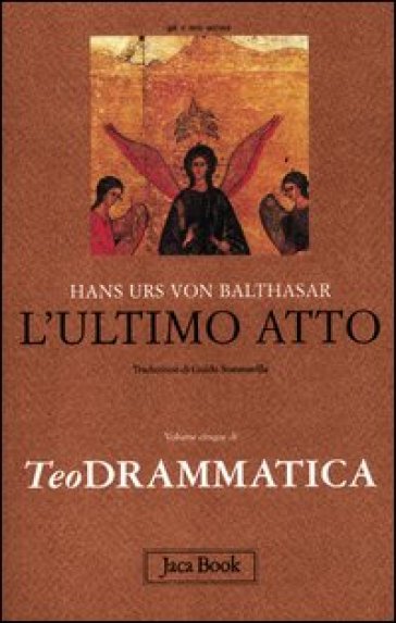 Teodrammatica. 5: L'ultimo atto - Hans Urs von Balthasar