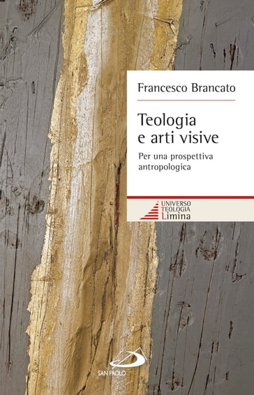 Teologia e arti visive. Per una prospettiva antropologica - Francesco Brancato