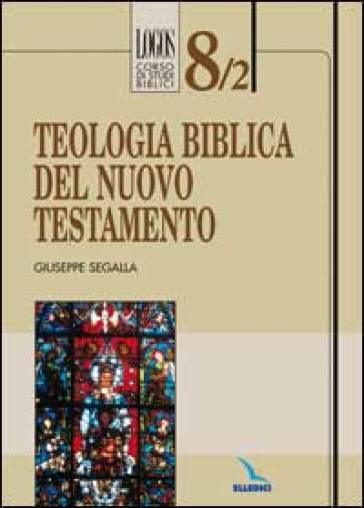 Teologia biblica del Nuovo Testamento - Giuseppe Segalla