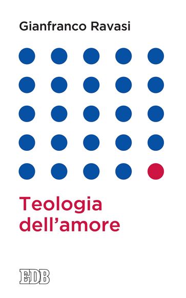 Teologia dell'amore - Gianfranco Ravasi