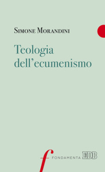 Teologia dell'ecumenismo - Simone Morandini | 