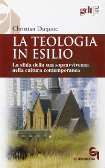 Teologia in esilio. La sfida della sua sopravvivenza nella cultura contemporanea (La) - Christian Duquoc