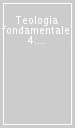 Teologia fondamentale. 4: Testi antologici