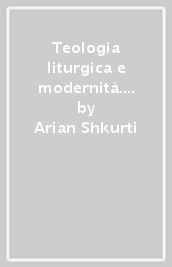 Teologia liturgica e modernità. Rileggere Alexander Schmemann