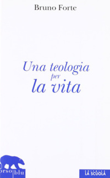 Teologia per la vita - Bruno Forte