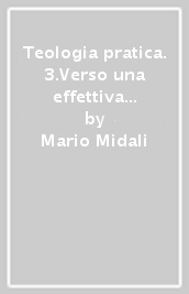 Teologia pratica. 3.Verso una effettiva reciprocità tra uomini e donne nella società e nella Chiesa