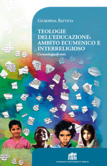 Teologie dell'educazione: ambito ecumenico e interreligioso. Un'antologia di testi - Giuseppina Battista