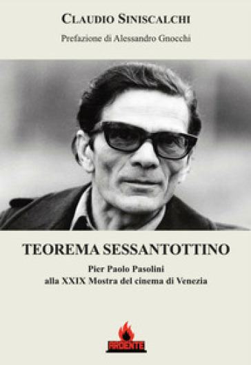 Teorema sessantottino. Pier Paolo Pasolini alla 29ª Mostra del cinema di Venezia - Claudio Siniscalchi