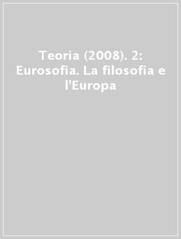 Teoria (2008). 2: Eurosofia. La filosofia e l'Europa