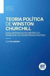 Teoria Política de Winston Churchill. Duas mudanças de Partido e o problema da Consistência Política
