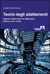 Teoria degli adattamenti. I percorsi delle storie fra letteratura, cinema, nuovi media