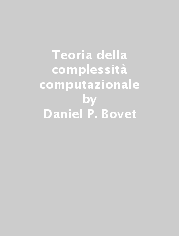 Teoria della complessità computazionale - Pierluigi Crescenzi - Daniel P. Bovet