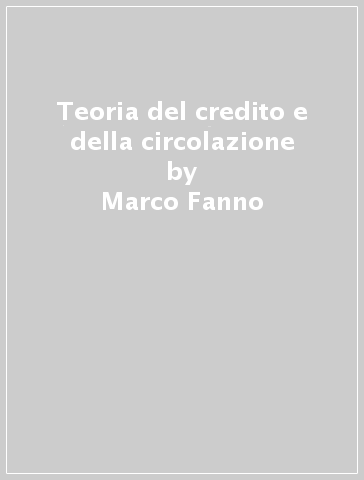 Teoria del credito e della circolazione - Marco Fanno