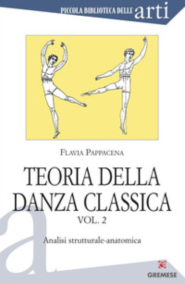 Teoria della danza classica. 2.Analisi strutturale-anatomica - Flavia Pappacena