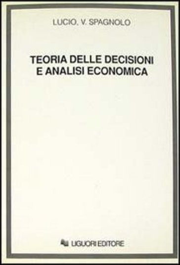 Teoria delle decisioni e analisi economica - Lucio V. Spagnolo