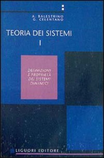 Teoria dei sistemi. 1. - Aldo Balestrino - Giovanni Celentano