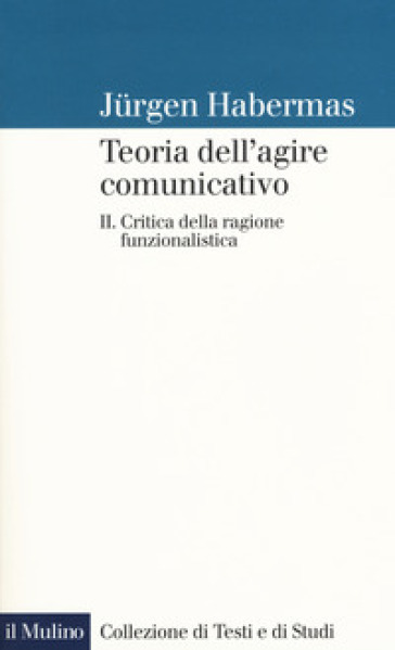 Teoria dell'agire comunicativo. 2: Critica della ragione funzionalistica - Jurgen Habermas