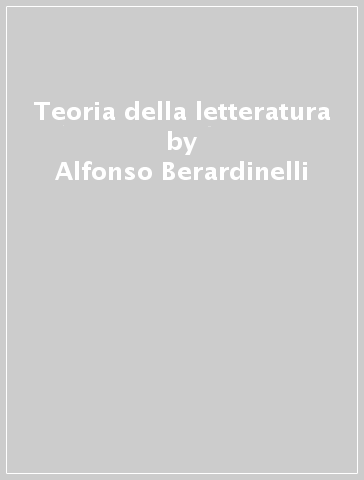 Teoria della letteratura - Stefano Calabrese - Alfonso Berardinelli